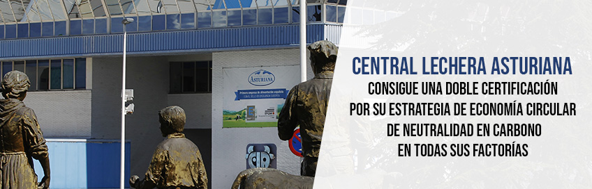 Central Lechera Asturiana consigue una doble certificación por su estrategia de Economía Circular y de Neutralidad en Carbono en todas sus factorías