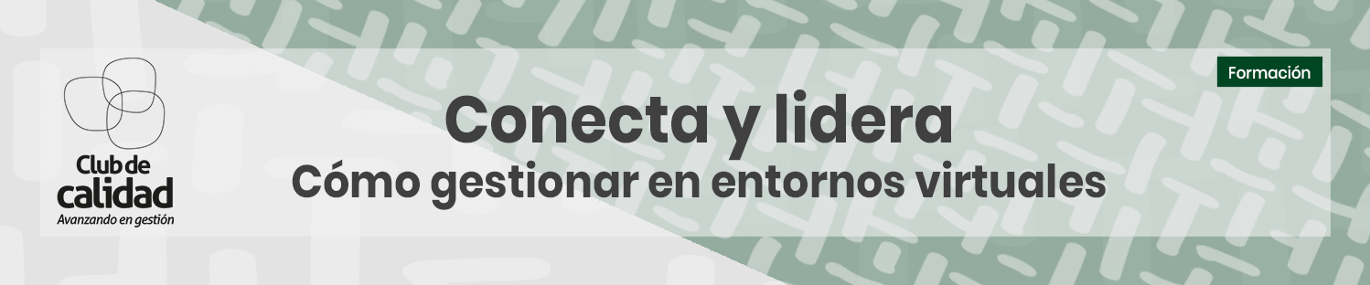 Conecta y lidera. Gestionar en entornos virtuales