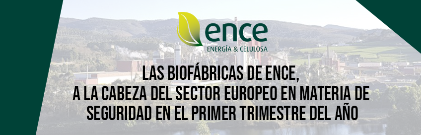 Las biofábricas de Ence, a la cabeza del sector europeo en materia de seguridad en el primer trimestre del año