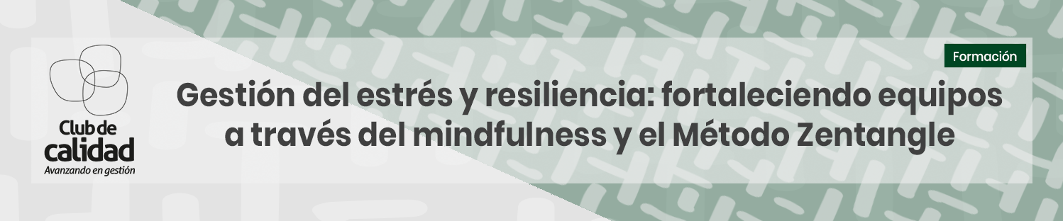 Gestión del Estrés y Resiliencia: Fortaleciendo Equipos a través del Mindfulness y el Método Zentangle