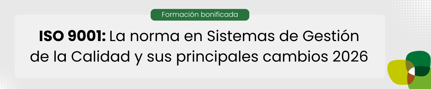 ISO 9001: La norma en Sistemas de Gestión de la Calidad y sus principales cambios 2026