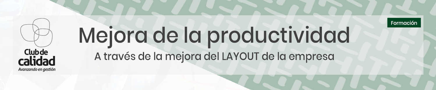 Formación: Mejora de la productividad a través de la mejora del LAYOUT de la empresa