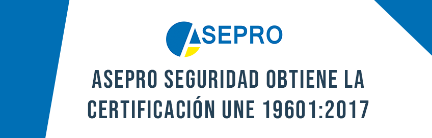 ASEPRO SEGURIDAD obtiene la certificación UNE 19601:2017
