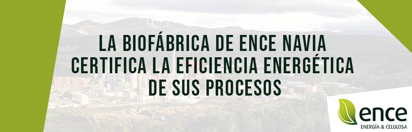 La biofábrica de Ence Navia certifica la eficiencia energética de sus procesos