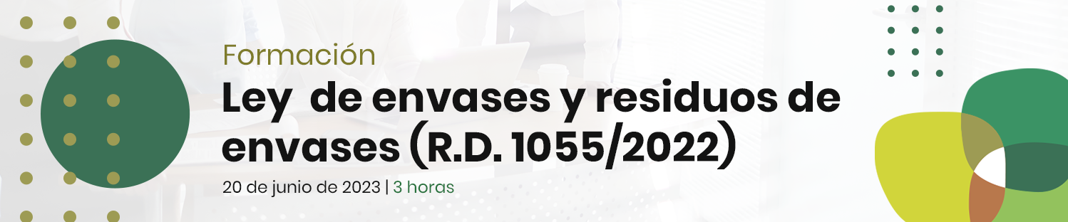 LEY DE ENVASES Y RESIDUOS DE ENVASES (R.D. 1055/2022)