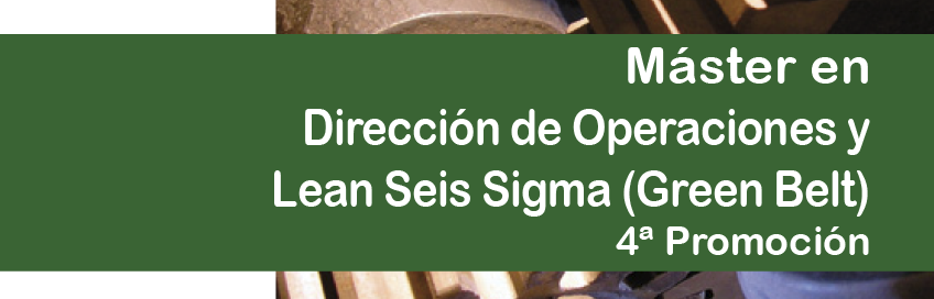4ª edición Máster en Dirección de Operaciones y Lean Seis Sigma (Green belt)