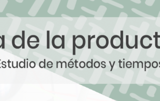 Estudio de métodos y tiempos, mejora de la productividad
