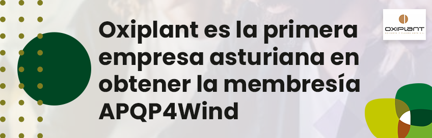 Oxiplant, primera empresa asturiana en obtener la membresía APQP4Wind