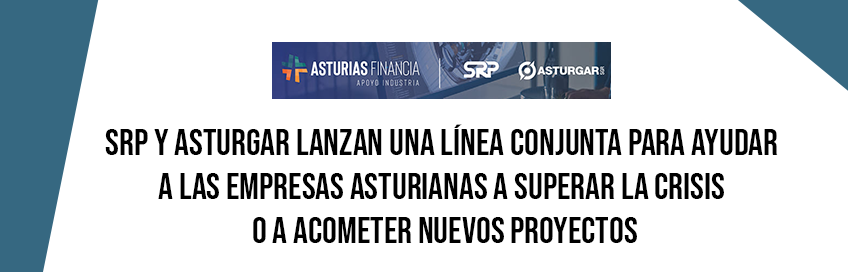 SRP y Asturgar lanzan una línea conjunta para ayudar a las empresas asturianas a superar la crisis o a acometer nuevos proyectos
