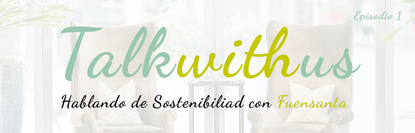 Talkwithus fuensanta sostenibilidad